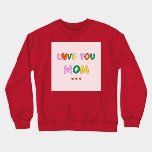 Love You Mom Crewneck Sweatshirt